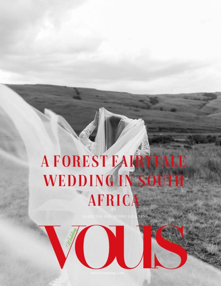 A forest Fairytale wedding in South Africa — VOUS Magazine · The May Wedding Edition · Vol.1 · 2023