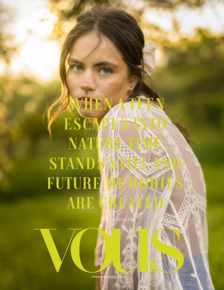 When a teen escapes into nature time stands still and future memories are crea… — VOUS Magazine · The July Teen Edition · Vol.8 · 2023